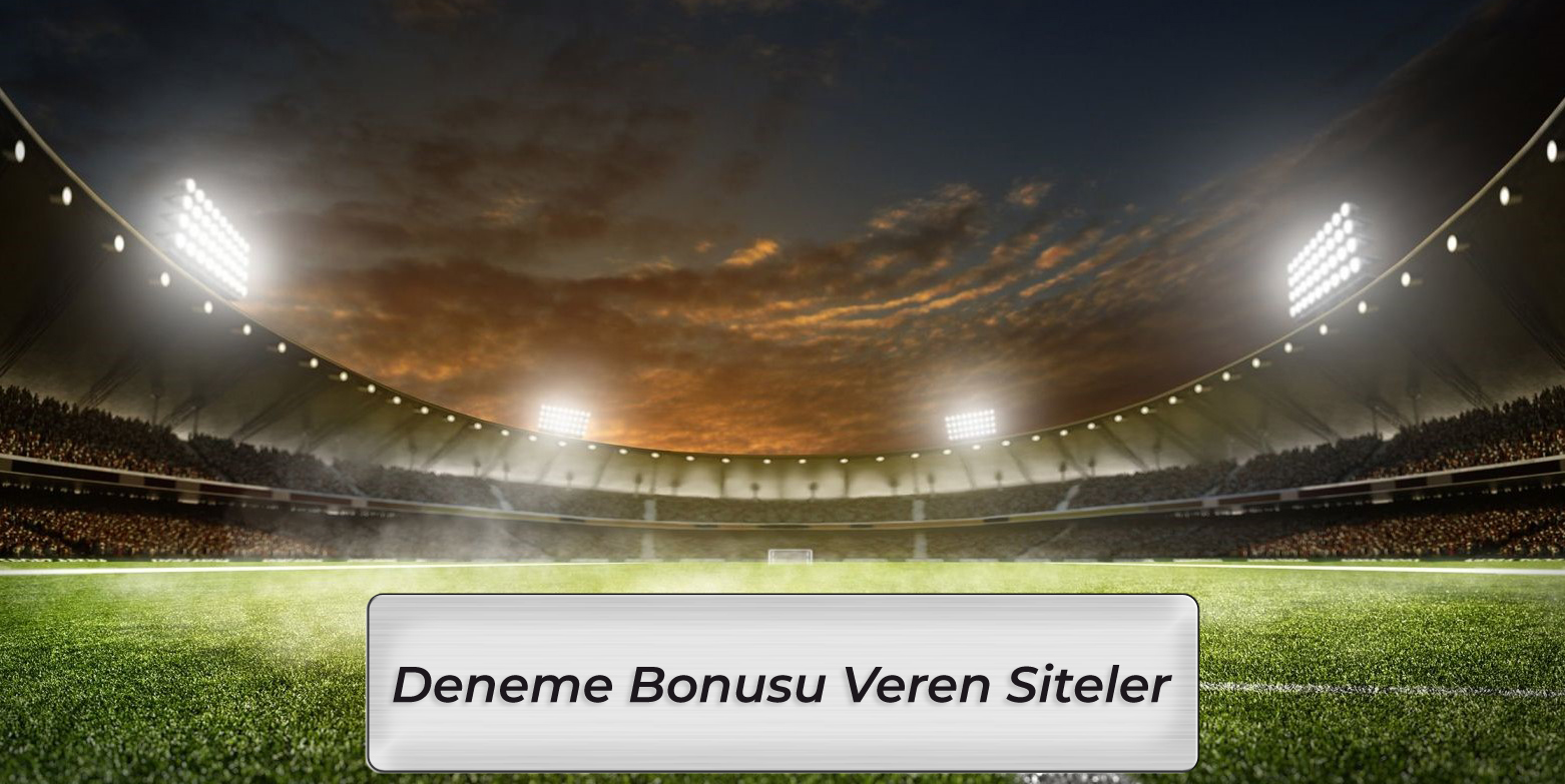 Deneme Bonusu Veren Siteler