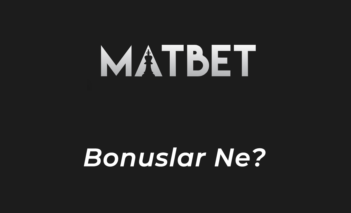 Matbet Bonuslar Ne?