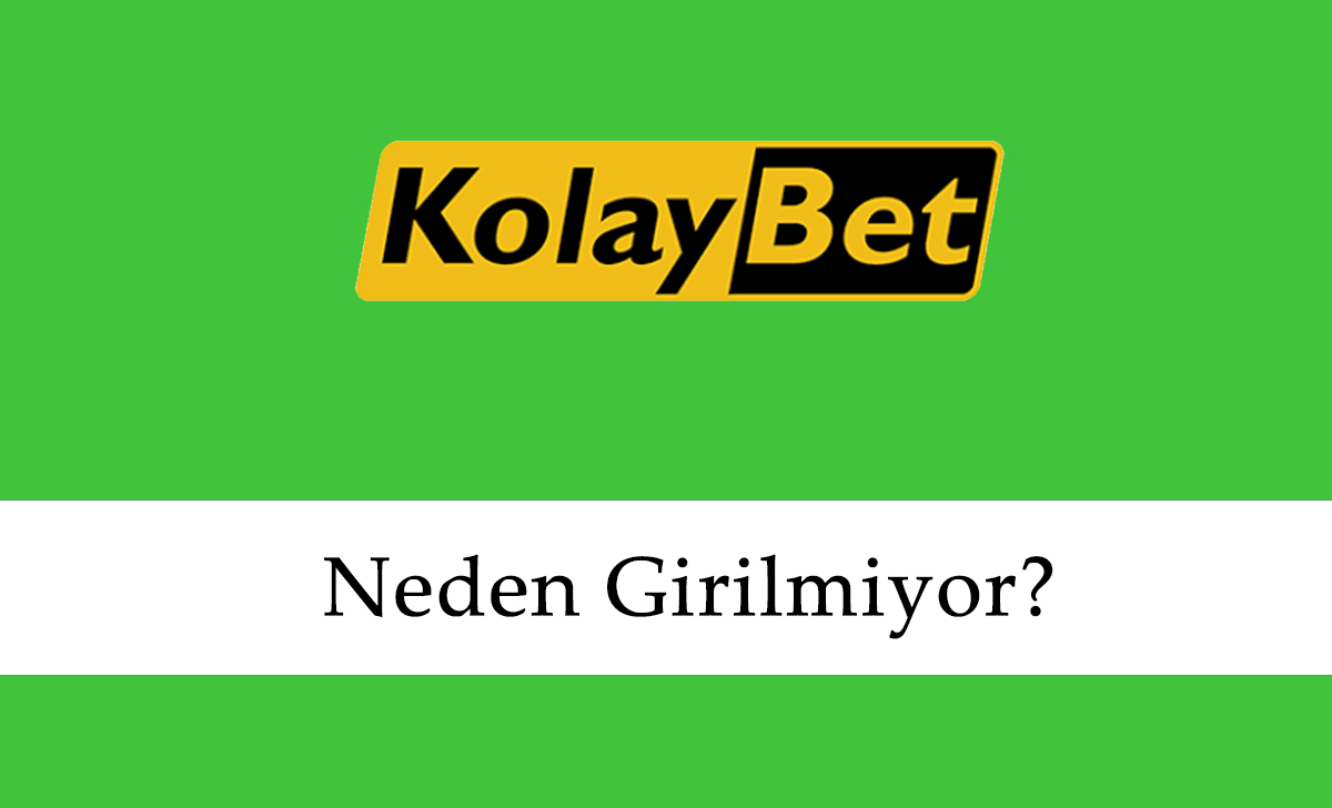 Kolaybet Neden Girilmiyor?