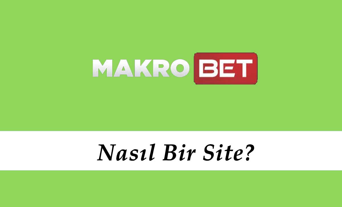 Makrobet Nasıl Bir Site?