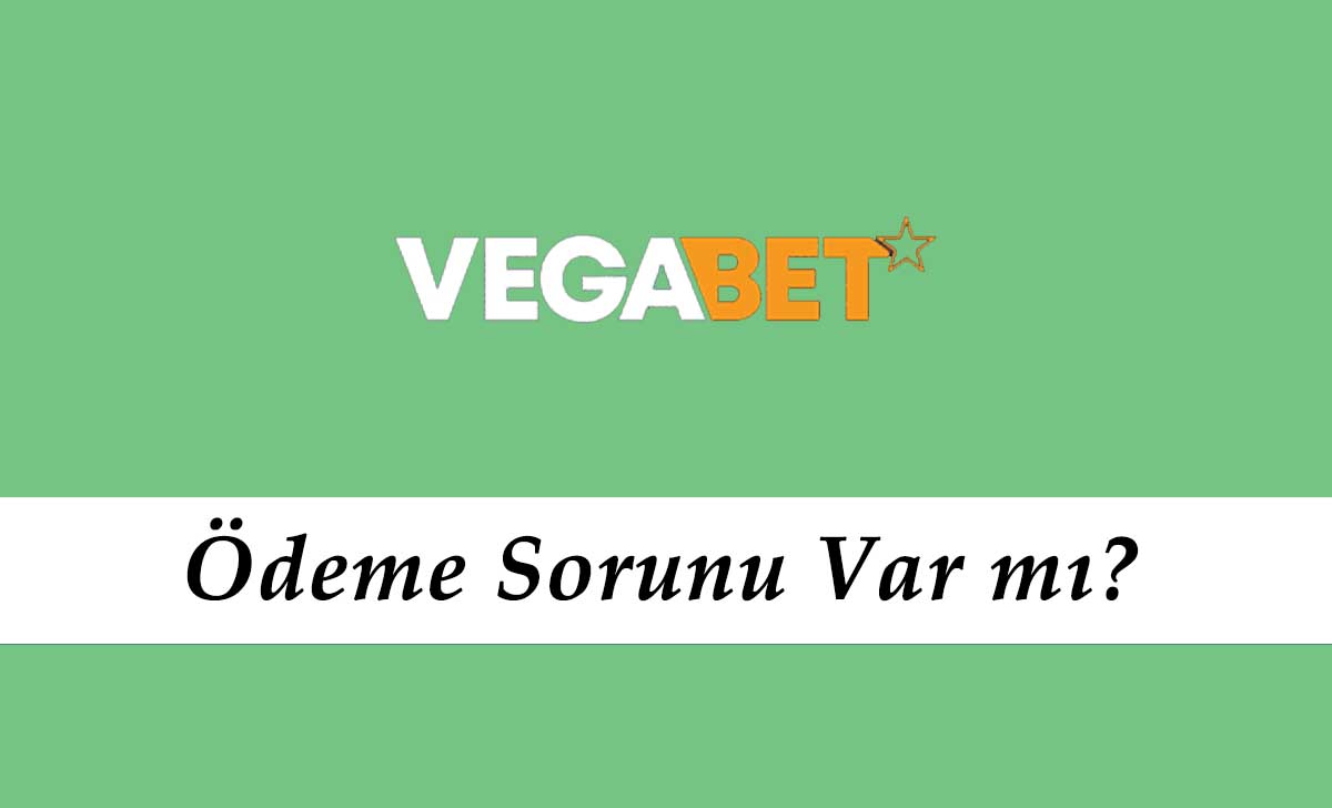 Vegabet Ödeme Sorunu Var mı?