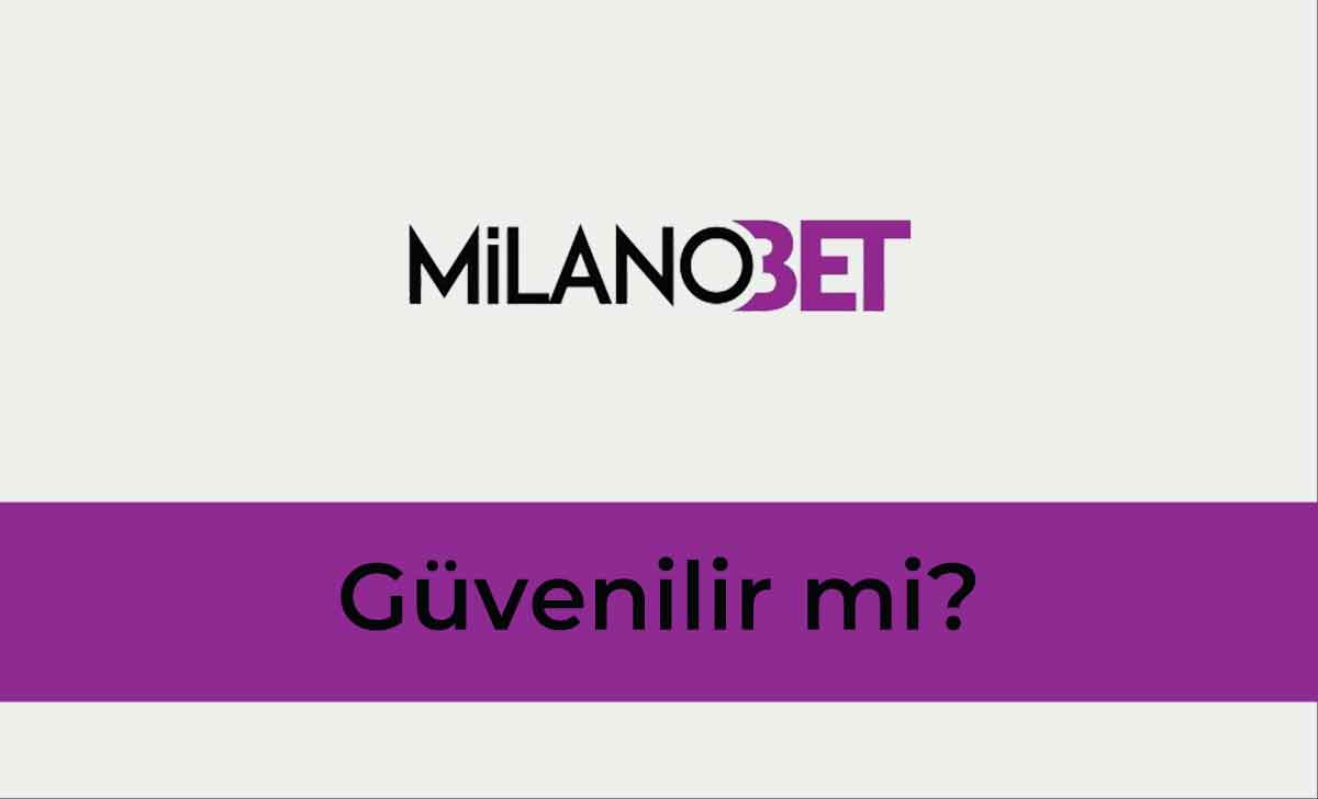 Milanobet Güvenilir Mi