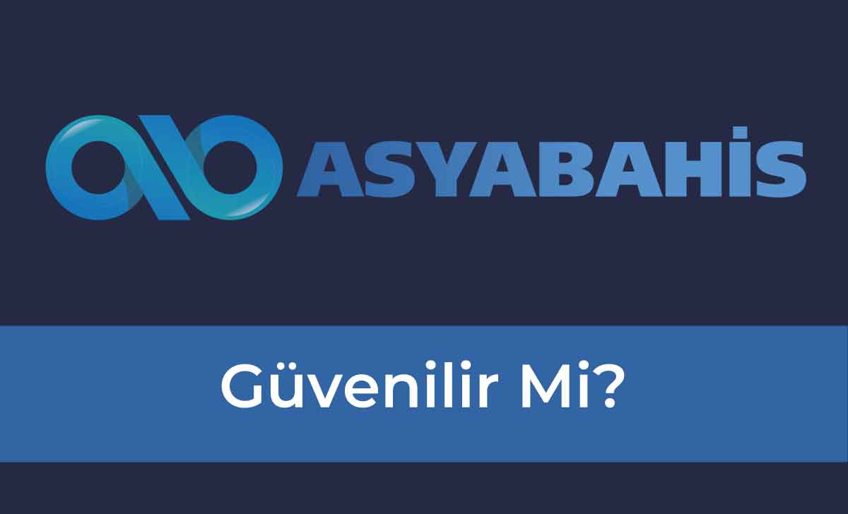 AsyaBahis Güvenilir Mi